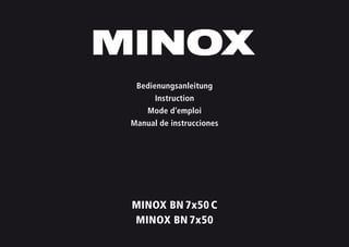 58
MINOX BN 7x50 C
MINOX BN 7x50
Bedienungsanleitung
Instruction
Mode d’emploi
Manual de instrucciones
 