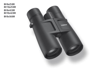 BV 8x25 BR
BV 10x25 BR
BV 8x42 BR
BV 10x42 BR
BV 8x56 BR
 