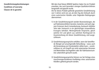1010
Gewährleistungsbestimmungen
Conditions of warranty
Clauses de la garantie
Mit dem Kauf dieses MINOX Spektivs haben Sie ein Produkt
erworben, das nach besonders strengen Qualitätsrichtlinien
hergestellt und geprüft wurde.
Die für dieses Produkt geltende gesetzliche Gewährleistung
von 5 Jahren wird von uns ab dem Tag des Verkaufs durch
einen autorisierten Händler unter folgenden Bedingungen
übernommen:
1) In der Gewährleistungszeit werden Beanstandungen, die
auf Fabrikationsfehlern beruhen, kostenlos und nach eige-
nem Ermessen durch Instandsetzung, Austausch defekter
Teile oder Umtausch in ein gleichartiges einwandfreies
Erzeugnis behoben. Weitergehende Ansprüche, gleich
welcher Art und gleich aus welchem Rechtsgrund im
Zusammenhang mit dieser Gewährleistung, sind ausge-
schlossen.
2) Gewährleistungsansprüche entfallen, wenn der betreffen-
de Mangel auf unsachgemäße Behandlung – wozu auch
die Verwendung von Fremdzubehör zählen kann – zurück-
zuführen ist, ein Eingriff von nicht autorisierten Personen
und Werkstätten durchgeführt oder die Fabrikationsnum-
mer unkenntlich gemacht wurde.
3) Gewährleistungsansprüche können nur bei Vorlage eines
maschinengeschriebenen Kaufbelegs eines autorisierten
Händlers geltend gemacht werden.
 
