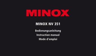 MINOX NV 351
Bedienungsanleitung
Instruction manual
Mode d'emploi
 