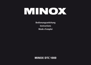 1
MINOX DTC 1000
Bedienungsanleitung
Instructions
Mode d’emploi
 