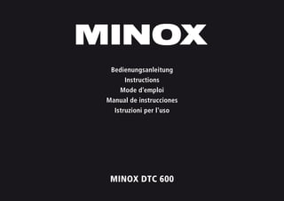 MINOX DTC 600
Bedienungsanleitung
Instructions
Mode d’emploi
Manual de instrucciones
Istruzioni per l'uso
 