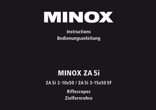 MINOX ZA 5i
ZA 5i 2-10x50 / ZA 5i 3-15x50 SF
Riflescopes
Zielfernrohre
Instructions
Bedienungsanleitung
 