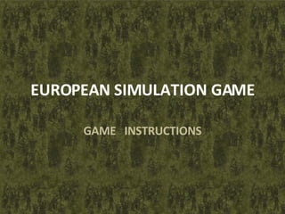 EUROPEAN SIMULATION GAME GAME  INSTRUCTIONS 