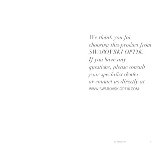 EL RANGE / DE EL RANGE / DE2 3
We thank you for
choosing this product from
SWAROVSKI OPTIK.
If you have any
questions, please consult
your specialist dealer
or contact us directly at
www.swarovskioptik.com.
EL RANGE / EN
 