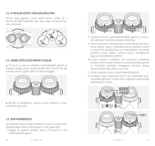 EL RANGE / DE EL RANGE / DE98 99EL RANGE / HUEL RANGE / HU
3.2. A pupillák közötti távolság beállítása
Ahhoz hogy egyelten, kerek képet lásson, állítsa be a
távcső két felét elválasztó részt úgy, hogy a zavaró árnyé-
kok eltűnjenek.
3.3. Azonos képélesség mindkét oldalon
a. Húzza ki a jobb és baloldali dioptriabeállító gyűrűt és
forgassa addig, amíg a dioptriaskálán lévő hosszú csík egy
vonalba kerül a gyűrű alatti kis háromszöggel.
b. Miután ez megtörtént, nyomja vissza helyükre a diop-
triabeállító gyűrűket.
3.4. Dioptriakorrekció
Az optimális képminőség érdekében a bal és a jobb szem
látásélessége közötti különbséget ki kell egyenlíteni.
1.	Hagyja az objektív védőket zárva, és húzza ki a két
dioptriabeállító gyűrűt.
2.	Fordítsa el mind a két dioptriabeállító gyűrűt az óramu-
tató járásával ellentétes irányba ütközésig.
3.	Tartsa nyomva 4 másodpercig a modalitásváltó gombot.
Ekkor jelenik meg a dioptriakorrekció beállítási kijelző
(a kijelző 60 másodpercig van megvilágítva). Ha ennél
korábban kíván kilépni, nyomja meg a mérőgombot
vagy a modalitásváltó gombot.
4.	Ezután nézzen a kijelzőre bal szemmel a baloldali
okuláron át és lassan fordítsa el a dioptriabeállító gyűrűt
az óramutató járásával megegyező irányban addig,
amíg a kijelző képe élesre nem vált.
5.	Ezután nyomja vissza a dioptriabeállító gyűrűt.
6.	Ismételje meg a lépéseket 4-től 5-ig a jobboldali diop-
triabeállító gyűrűvel, a jobb szem megfelelő képminőség
beállításához (céljel).
 