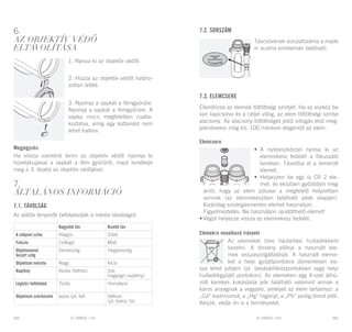 EL RANGE / DE EL RANGE / DE104 105EL RANGE / HUEL RANGE / HU
6.
Az objektív védő
eltávolítása
1. Nyissa ki az objektív védőt.
2. Húzza az objektív védőt határo-
zottan lefelé.
3. Nyomja a sapkát a fémgyűrűre.
Nyomja a sapkát a fémgyűrűre. A
sapka nincs megfelelően csatla-
koztatva, amíg egy kattanást nem
lehet hallani.
Megjegyzés:
Ha vissza szeretné tenni az objektív védőt nyomja le
hüvelykujjával a sapkát a fém gyűrűről, majd ismételje
meg a 3. lépést az objektív védőjével.
7.
Általános információ
7.1. Távolság
Az alábbi tényezők befolyásolják a mérési távolságot:
7.2. Sorszám
Távcsövének sorozatszáma a made
in austria emblémán található.
7.3. Elemcsere
Ellenőrizze az elemek töltöttségi szintjét. Ha az eszköz be
van kapcsolva és a céljel villog, az elem töltöttségi szintje
alacsony. Az alacsony töltöttséget jelző villogás első meg-
jelenésekor még kb. 100 mérésre elegendő az elem.
Elemcsere
•	 A nyitóeszközzel nyissa ki az
elemrekesz fedelét a fókuszáló
keréken. Távolítsa el a lemerült
elemet.
•	 Helyezzen be egy új CR 2 ele-
met, és eközben győződjön meg
	 arról, hogy az elem pólusai a megfelelő helyzetben
vannak (az elemrekeszben található jelek alapján).
Kizárólag szivárgásmentes elemet használjon.
	 Figyelmeztetés: Ne használjon újratölthető elemet!
•	Végül helyezze vissza az elemrekesz fedelét.
Elemekre vonatkozó irányelv
Az elemeket tilos háztartási hulladékként
kezelni. A törvény előírja a használt ele-
mek visszaszolgáltatását. A használt eleme-
ket a helyi gyűjtőpontokra díjmentesen vis-
sza lehet juttatni (pl. bevásárlóközpontokban vagy helyi
hulladékgyűjtő pontokon). Az elemeken egy X-szel áthú-
zott kerekes kukásláda jele található valamint annak a
káros anyagnak a vegyjele, amelyet az elem tartalmaz: a
„Cd” kadmiumot, a „Hg” higanyt, a „Pb” pedig ólmot jelöl.
Kérjük, védje ön is a természetet.
Nagyobb táv Kisebb táv
A célpont színe Világos Sötét
Felszín Csillogó Matt
Objektummal
bezárt szög
Derékszög Hegyesszög
Objektum mérete Nagy Kicsi
Napfény Kevés (felhős) Sok
(ragyogó napfény)
Légköri feltételek Tiszta Homályos
Objektum szerkezete lapos (pl. fal) Változó
(pl. bokor, fa)
 
