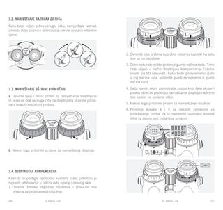 EL RANGE / DE EL RANGE / DE116 117EL RANGE / HREL RANGE / HR
3.2. Namještanje razmaka zjenica
Kako biste vidjeli jednu okruglu sliku, namještajte razmak
između dvije polovice dalekozora dok ne nestanu iritantne
sjene.
3.3. Namještanje oštrine vida očiju
a. Izvucite lijevi i desni prsten za namještanje dioptrije te
ih okrećite dok se duga crta na dioptrijskoj skali ne porav-
na s trokutićem ispod prstena.
b. Nakon toga pritisnite prstene za namještanje dioptrije.
3.4. Dioptrijska kompenzacija
Kako bi se postigla optimalna kvaliteta slike, potrebno je
ispraviti odstupanja u oštrini vida lijevog i desnog oka.
1.	Ostavite štitnike objektiva zatvorene i povucite oba
prstena za podešavanja dioptrije.
2.	Okrenite oba prstena suprotno kretanju kazaljki na satu
dok se ne zaustave.
3.	Četiri sekunde držite pritisnut gumb načina rada. Time
ćete prijeći u način dioptrijske kompenzacije (zaslon
svijetli još 60 sekundi). Kako biste prijevremeno izašli
iz tog načina rada, pritisnite gumb za mjerenje ili gumb
načina rada.
4.	Sada lijevim okom promatrajte zaslon kroz lijevi okular i
polako okrećite prsten za namještanje dioptrije nadesno
dok zaslon ne postane oštar.
5.	Nakon toga pritisnite prsten za namještanje dioptrije.
6.	Ponovite korake 4 i 5 sa desnim prstenom za
podešavanje optike da bi namjestili optimalni kvalitet
slike za desno oko (nišanska oznaka).
 