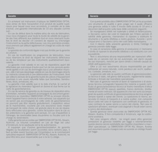 95
DE
94
DE
Garantie	FR
En achetant cet instrument d’optique de Swarovski Optik,
vous venez de faire l’acquisition d’un produit de qualité supé-
rieure pour lequel nous vous accordons, à compter de la date
d’achat, une garantie internationale de 10 ans stipulée comme
suit :
En cas de défaut dans la matière et/ou de vice de fabrication,
nous nous chargeons pour toute la durée de validité de la garan-
tie des frais afférents aux matières tout en nous réservant toute-
fois le droit de décider s’il convient de réparer ou d’échanger
l’instrument ou la partie défectueuse. Les cinq premières années,
nous prenons par ailleurs également en charge les coûts de main
d’œuvre.
La garantie de conformité légale n’est pas limitée par la garantie
du produit.
En cas de modification du programme de fabrication, nous
nous réservons le droit de réparer les instruments défectueux
ou de les remplacer par des instruments qualitativement équi-
valents.
La garantie n’est valable ni en cas de réparations ayant été
effectuées par quiconque d’autre que l’un de nos services après-
vente agréés ni en cas de dommages dus à une utilisation impro-
pre ; elle n’est pas davantage valable en cas de dommages directs
ou indirects consécutifs à une détérioration de l’instrument. Sont
par ailleurs exclues de la garantie toutes les pièces d’équipement
soumises à une usure naturelle telles que bonnettes, bandou-
lières, étuis, armatures, etc.
La garantie n’est valable que si la date d’achat, le cachet et
la signature du revendeur figurent en bonne et due forme sur la
carte de garantie/service.
En cas de service de garantie ou de travaux de réparation et/ou
d’entretien, remettre l’appareil accompagné du document garan-
tie/service au revendeur Swarovski Optik ou envoyer directe-
ment l’appareil franco domicile à notre adresse. Les appareils qui
ne seront pas accompagnés de cette carte de garantie/service
ne pourront pas être réparés gratuitement. L’expédition retour
de la marchandise, couverte par une assurance (avec moyen
de transport de notre choix), est gratuite dans le cas de répara-
tions effectuées sous garantie, contre facturation dans le cas où
les prétentions à la garantie sont exclues. En cas d’expédition à
l’étranger, les éventuelles taxes douanières ou fiscales sont à la
charge du destinataire.
Cette garantie est accordée par Swarovski Optik KG, Absam,
Autriche. Le tribunal compétent en cas de litige est celui
d’Innsbruck; la loi appliquée est la loi autrichienne.
A supposer que d’autres garanties/prestation de garantie
(légales ou facultatives) soient accordées dans certains pays, il
faut qu’elles soient fournies par l’importateur ou le commerçant
spécialisé respectif. Swarovski Optik KG, Absam, Autriche, ne
peut être tenu pour responsable que si la loi l’y oblige.
94
Garanzia	IT
Con questo prodotto ottico Swarovski Optik Lei ha acquistato
uno strumento di qualità e gran pregio per il quale offriamo
una garanzia valida in tutto il mondo della durata di 10 anni a
decorrere dall’acquisto sulla base delle condizioni seguenti.
Se insorgessero difetti nel materiale o difetti di fabbricazione,
ci facciamo carico dei costi di materiale per l’intero periodo di
validità della garanzia, riservandoci di riparare o sostituire lo
strumento o la parte difettosa a nostro giudizio. Durante i primi
cinque anni ci facciamo carico dei costi della manodopera.
Con il rilascio della presente garanzia si limita l’obbligo di
garanzia previsto dalla legge.
In caso di variazione della gamma di produzione ci riserviamo
il diritto di riparare lo strumento difettoso o di sostituirlo con uno
equivalente.
Non ci assumiamo alcuna responsabilità per riparazioni effet-
tuate da un servizio non da noi autorizzato, per danni causati
da uso improprio, nonché per danni diretti o indiretti causati da
difetti dell’apparecchio.
Oltre a ciò non assumiamo alcuna responsabilità per parti
sottoposte ad usura naturale, come paraluce per occhi, spallac-
cio, custodie, armature, ecc.
La garanzia vale solo se questo certificato di garanzia/assisten-
za tecnica è stato, nel giorno dell’acquisto, regolarmente datato,
timbrato e firmato dal rivenditore specializzato.
Nel caso di garanzia nonchè di lavori di riparazione o di assis-
tenza tecnica consegnate l’apparecchio insieme a questo certi-
ficato di garanzia/assistenza tecnica al Vostro rivenditore d’ottica
Swarovski Optik oppure speditelo, franco domicilio, diretta-
mente al nostro indirizzo. Gli apparecchi che non sono accompa-
gnati da questo certificato di garanzia/assistenza tecnica vengono
sempre riparati a spese del cliente. La spedizione di ritorno, as-
sicurata (il mezzo di trasporto è a nostra scelta), non comporta
alcun costo nel caso di riparazioni con certificato di garanzia; in
caso contrario le spese vanno a carico del cliente. Nel caso di
spedizioni all’estero, eventuali costi doganali o fiscali esteri vanno
a carico del destinatario.
Questa garanzia viene assicurata da Swarovski Optik KG,
Absam, Austria. Il foro competente è Innsbruck; vige la costitu-
zione austriaca.
Nel caso vengano offerte nei singoli paesi altre garanzie/
prestazioni di garanzia (stabilite per legge o volontariamente)
questo devono venire soddisfatte dai rispettivi importatori o riven-
ditori specializzati. La Swarovski Optik KG, Absam, Austria
può assumersi questo impegno solo se sussiste un obbligo fissato
per legge.
95
 