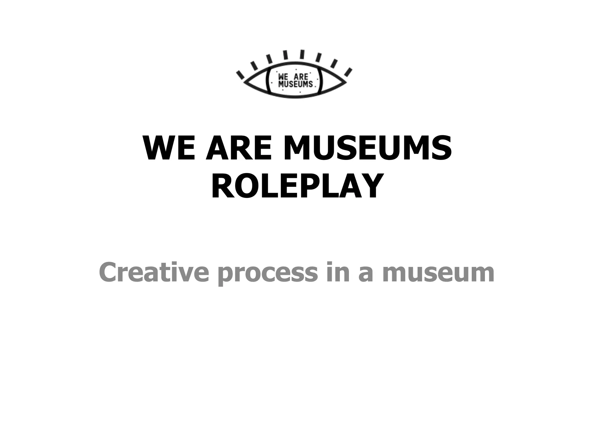 WE ARE MUSEUMS
ROLEPLAY
Creative process in a museum
 