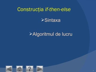 Construcţia  if-then-else Sintaxa Algoritmul de lucru 