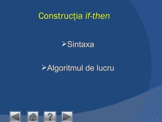 Construcţia  if-then Sintaxa Algoritmul de lucru 