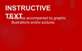 INSTRUCTIVE
TEXT It can be accompanied by graphic
illustrations and/or pictures
 