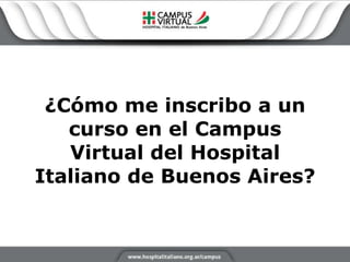 ¿Cómo me inscribo a un curso en el Campus Virtual del Hospital Italiano de Buenos Aires? 