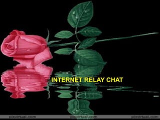 INTERNET RELAY CHAT 
 