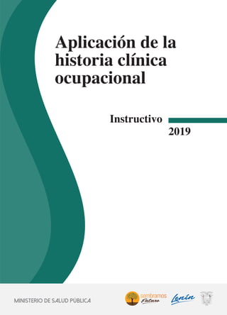 Aplicación de la
historia clínica
ocupacional
Instructivo
2019
MINISTERIO DE SALUD PÚBLICA
 