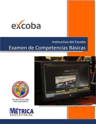 Instructivo del Excoba
Examen de Competencias Básicas
 
