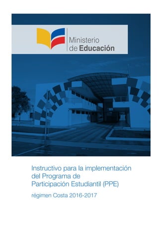 Instructivo para la implementación
del Programa de
Participación Estudiantil (PPE)
régimen Costa 2016-2017
 