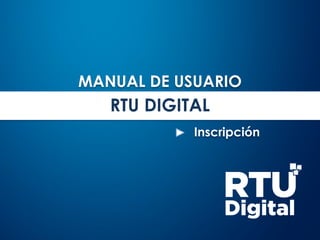 MANUAL DE USUARIO
Inscripción
RTU DIGITAL
 