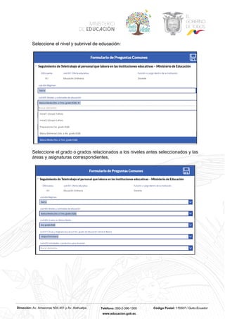 Dirección: Av. Amazonas N34-451 y Av. Atahualpa Teléfono: 593-2-396-1300 Código Postal: 170507 / Quito-Ecuador
www.educacion.gob.ec
Seleccione el nivel y subnivel de educación:
Seleccione el grado o grados relacionados a los niveles antes seleccionados y las
áreas y asignaturas correspondientes.
 