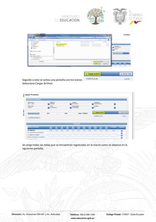 Dirección: Av. Amazonas N34-451 y Av. Atahualpa Teléfono: 593-2-396-1300 Código Postal: 170507 / Quito-Ecuador
www.educacion.gob.ec
Seguido a esto se activa una pestaña con los íconos
Selecciona Cargar Archivo
Se carga todas las notas que se encuentran registradas en la macro como se observa en la
siguiente pantalla.
 