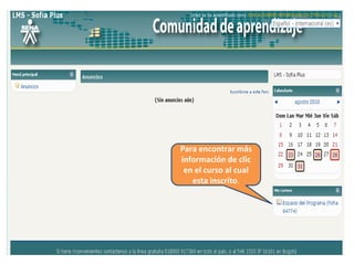 Para encontrar más
información de clic
en el curso al cual
esta inscrito.
 