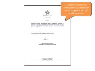 El sistema mostrara el
certificado de acreditación
de su programa, el cual
podrá imprimir.
 