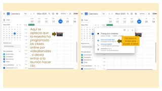 Aquí se
aprecia que
la maestra ha
programado
las clases
online por
videollamada
, si desea
entrar a la
reunión hacer
clic
 