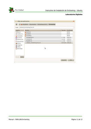 Instructivo de Instalación de Enchanting - Ubuntu
Laboratorios Digitales
Manual – MAN.LAB.Enchanting Página 11 de 12
 