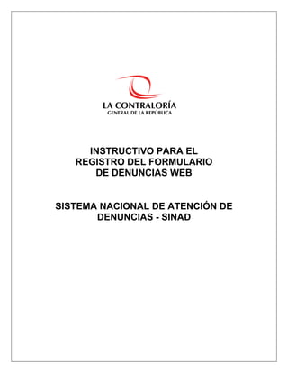 INSTRUCTIVO PARA EL
REGISTRO DEL FORMULARIO
DE DENUNCIAS WEB
SISTEMA NACIONAL DE ATENCIÓN DE
DENUNCIAS - SINAD
 