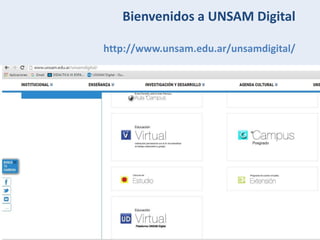 Bienvenidos a UNSAM Digital
http://www.unsam.edu.ar/unsamdigital/
 
