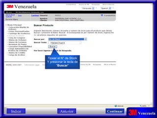 75030121653 Tipear el N° de Stock Y presionar la tecla de “ Buscar ” Indice Continuar Anterior 