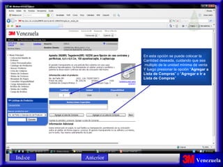 En esta opción se puede colocar la Cantidad deseada, cuidando que sea multiplo de la unidad mínima de venta Y luego presionar la opción “ Agregar a Lista de Compras ” o “ Agregar e Ir a  Lista de Compras ” 1 Indice Anterior 