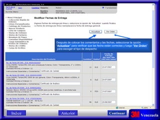 Después de colocar los comentarios y las fechas, seleccionar la opción  “ Actualiza r” para verificar que las fecha están correctas y luego “ Ver Orden ”  para escoger el tipo de despacho Indice Continuar Anterior 