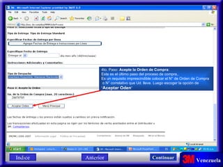 20070705 4to. Paso:  Acepte la Orden de Compra : Este es el último paso del proceso de compra,. Es un requisito imprescindible colocar el N° de Orden de Compra o N° correlativo que Ud. lleve. Luego escoger la opción de  “ Aceptar Oden ” Indice Continuar Anterior 