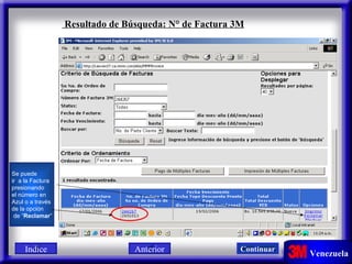 Resultado de Búsqueda: N° de Factura 3M Se puede  ir  a la Factura  presionando  el número en Azul o a través de la opción de “ Reclamar ” Indice Continuar Anterior 