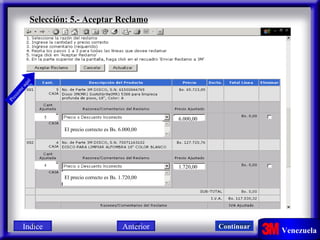 Selección: 5.- Aceptar Reclamo 60000,00 17200,00 6.000,00 1.720,00 El precio correcto es Bs. 6.000,00 El precio correcto es Bs. 1.720,00 5 4 Presione aquí Indice Continuar Anterior 