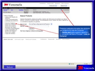 Presione cualquiera de estas dos opciones que lo lleva a la Lista de Compras: 1.-  Carrito azul  parte superior derecha o 2.- La opción del Menú Principal “  Lista de Compras ” Indice 