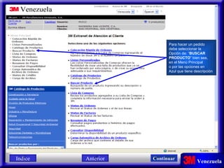 Para hacer un pedido debe seleccionar la  Opción de: “ BUSCAR  PRODUCTO ” bien sea,  en el Menú Principal o por las opciones en Azul que tiene descripción Indice Continuar Anterior 