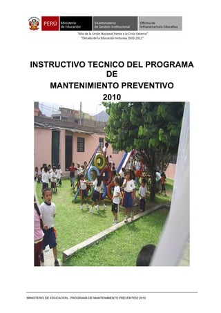 INSTRUCTIVO TECNICO DEL PROGRAMA
DE
MANTENIMIENTO PREVENTIVO
2010
MINISTERIO DE EDUCACION - PROGRAMA DE MANTENIMIENTO PREVENTIVO 2010
 