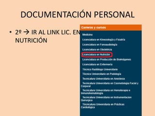 DOCUMENTACIÓN PERSONAL
• 2º  IR AL LINK LIC. EN
NUTRICIÓN
 