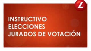 INSTRUCTIVO
ELECCIONES
JURADOS DE VOTACIÓN

 