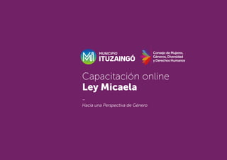 Capacitación online
Ley Micaela
–
Hacia una Perspectiva de Género
 