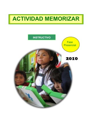ACTIVIDAD MEMORIZAR

INSTRUCTIVO
Fase
Presencial

2010

 