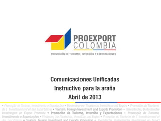 Comunicaciones Unificadas
 Instructivo para la araña
       Abril de 2013
 