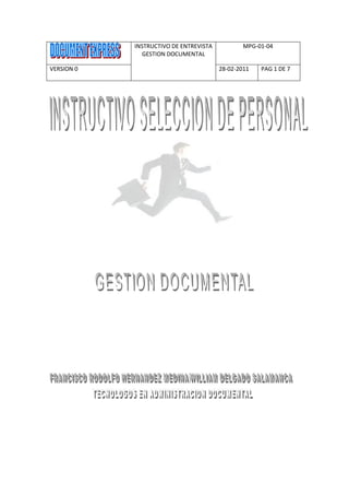 INSTRUCTIVO DE ENTREVISTA           MPG-01-04
              GESTION DOCUMENTAL

VERSION 0                               28-02-2011   PAG 1 DE 7
 