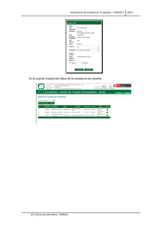 Instructivo de Gestión de Traslados – SIAGIE 3   2012




En la cual se muestra los datos de la constancia de vacante.




 6   Oficina de Informática - MINEDU
 