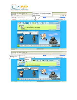 Selecciona el estilo del dialogo,
y arrástralo
Para guardar
Da clic
 