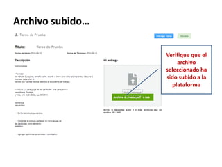 Archivo subido…
Verifique que el
archivo
seleccionado ha
sido subido a la
plataforma
 