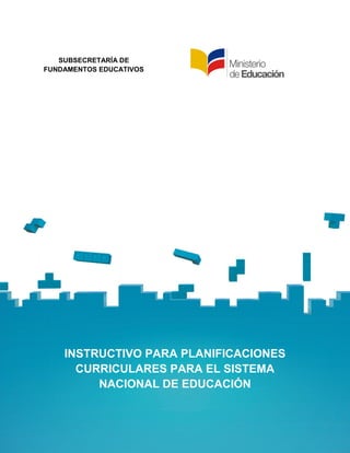 INSTRUCTIVO: PLANIFICACIONES CURRICULARES PARA EL
SISTEMA NACIONAL DE EDUCACIÓN
Página 1
INSTRUCTIVO PARA PLANIFICACIONES
...